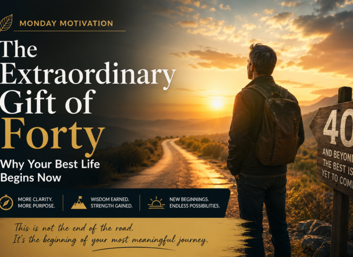The Extraordinary Gift of Forty: Why Your Best Life Begins Now.